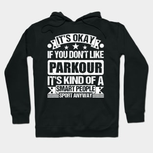 It's Okay If You Don't Like Parkour It's Kind Of A Smart People Sports Anyway Parkour Lover Hoodie